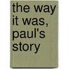 The Way It Was, Paul's Story door Paul Howeth