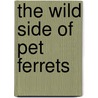 The Wild Side Of Pet Ferrets by Joe Walters