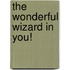 The Wonderful Wizard In You!