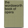 The Wordsworth Book Of Opera door Stanley Sadie