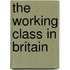 The Working Class In Britain
