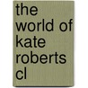 The World Of Kate Roberts Cl door Kate Roberts