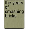 The Years of Smashing Bricks by Richard Katrovas