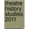 Theatre History Studies 2011 door Theatre History Studies