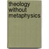 Theology Without Metaphysics