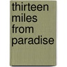 Thirteen Miles from Paradise by John T. Moore