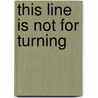 This Line Is Not For Turning door Jane Monson