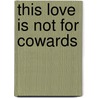 This Love Is Not for Cowards door Robert Andrew Powell