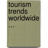 Tourism Trends Worldwide ... by World Tourism Organization