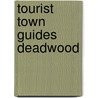 Tourist Town Guides Deadwood by Jay Kirschenmann