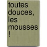 Toutes Douces, Les Mousses ! door Catherine Lacouberie