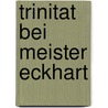 Trinitat Bei Meister Eckhart by Magnus Kerkloh