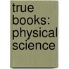 True Books: Physical Science door Not Available