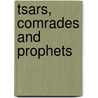 Tsars, Comrades And Prophets door Sophie Duhnkrack