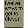 Twelve Ways to Get to Eleven door Eve Merriam