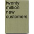 Twenty Million New Customers