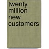 Twenty Million New Customers by Steven Maxwell Kates