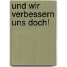 Und Wir Verbessern Uns Doch! by Günther Dohmen