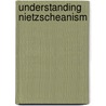 Understanding Nietzscheanism door Ashley Woodward