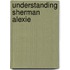 Understanding Sherman Alexie