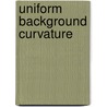 Uniform Background Curvature door Carl Douglas Modes