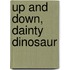 Up and Down, Dainty Dinosaur