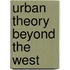 Urban Theory Beyond The West
