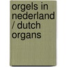 Orgels in Nederland / Dutch Organs door Onbekend