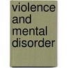 Violence And Mental Disorder by Tony Lavender
