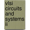 Vlsi Circuits And Systems Ii by Spain) Rosa Jose M. De La (University Of Seville