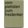 Vom Pietisten Zum Freidenker by Eckhart Dietrich