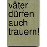 Väter dürfen auch trauern! door Stephanie Lummerich