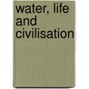 Water, Life And Civilisation door Steven Mithen