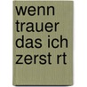 Wenn Trauer Das Ich Zerst Rt door Karoline Ahlemann