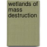 Wetlands Of Mass Destruction door Robert L. France