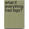 What If Everything Had Legs? door Scott Menchin