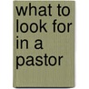 What To Look For In A Pastor by Brian Bidebach