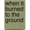 When It Burned to the Ground door Yolanda Barnes