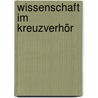 Wissenschaft Im Kreuzverhör by Heinrich Zankl