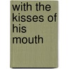 With The Kisses Of His Mouth door Monique Roffey