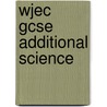 Wjec Gcse Additional Science by Jeremy Pollard