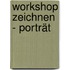 Workshop Zeichnen - Porträt