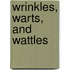 Wrinkles, Warts, and Wattles