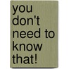 You Don't Need to Know That! door Leslie Crucil