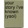 Your Story I'Ve Known (Yaoi) by Tsuta Suzuki