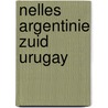 Nelles Argentinie Zuid Urugay door Onbekend