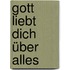 Gott liebt dich über alles