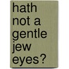 Hath Not A Gentle Jew Eyes? by Kristin Hellinger