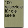 100 Reiseziele für die Seele by Michael Ondaatje