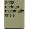 2008 Andean Diplomatic Crisis by Frederic P. Miller